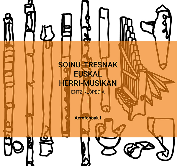 Soinu-tresnak euskal herri musikan. Entziklopedia I. Aerofonoak I